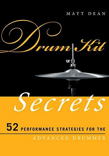 Drum Kit Secrets: 52 Performance Strategies for the Advanced Drummer (Music Secrets for the Advanced Musician)