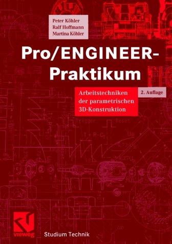 Pro/ENGINEER-Praktikum: Arbeitstechniken der parametrischen 3D-Konstruktion (Studium Technik)