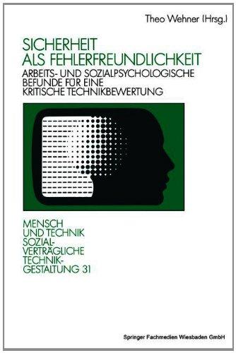 Sicherheit als Fehlerfreundlichkeit: Arbeits- und sozialpsychologische Befunde für eine kritische Technikbewertung (Sozialverträgliche Technikgestaltung, Hauptreihe)