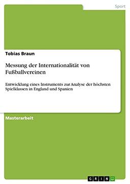 Messung der Internationalität von Fußballvereinen: Entwicklung eines Instruments zur Analyse der höchsten Spielklassen in England und Spanien