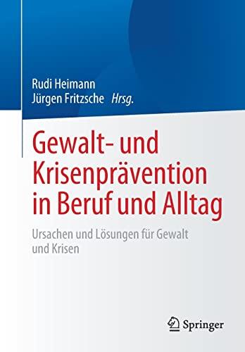 Gewalt- und Krisenprävention in Beruf und Alltag: Ursachen und Lösungen für Gewalt und Krisen