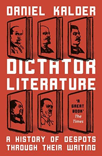 Kalder, D: Dictator Literature: A History of Bad Books by Terrible People