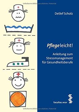 Pflege leicht! Stressmanagement für Gesundheitsberufe