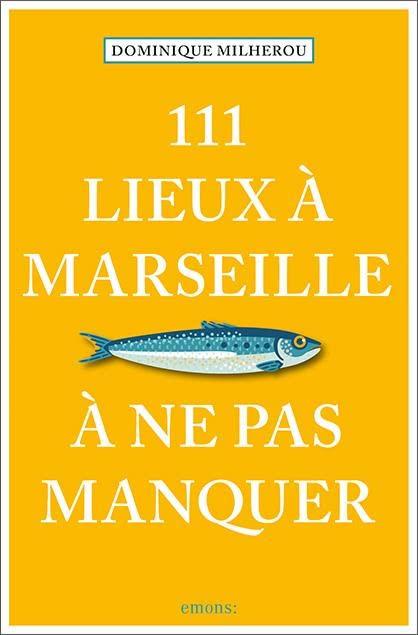 111 lieux à Marseille à ne pas manquer