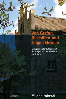 Von Grafen, Bischöfen und feigen Morden: Ein spannender Führer durch 22 Burgen und Herrenhäuser im Ruhrtal