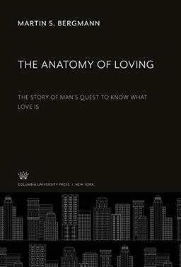 The Anatomy of Loving: The Story of Man'S Quest to Know What Love is