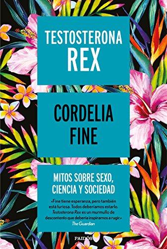 Testosterona rex: Mitos sobre sexo, ciencia y sociedad (Contextos)