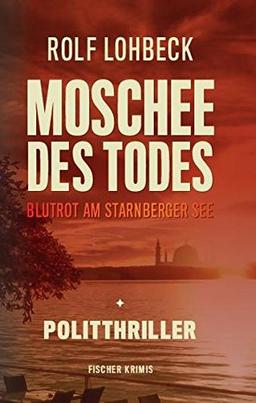 Moschee des Todes. Blutrot am Starnberger See. Politthriller