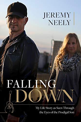 Falling Down: My Life Story As Seen Through the Eyes of the Prodigal Son