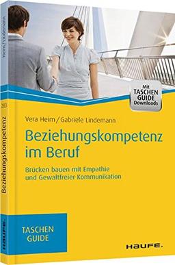 Beziehungskompetenz im Beruf: Brücken bauen mit Empathie und gewaltfreier Kommunikation (Haufe TaschenGuide)