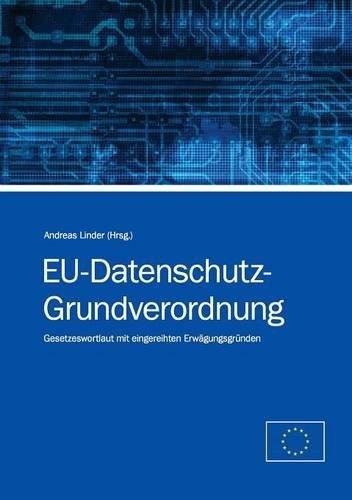 EU-Datenschutz-Grundverordnung: Gesetzeswortlaut mit eingereihten Erwägungsgründen