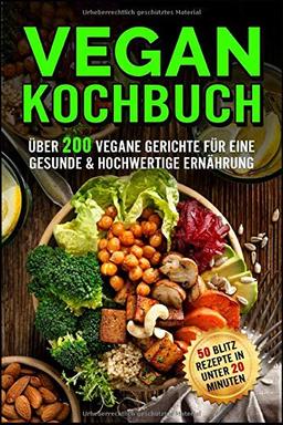 Vegan Kochbuch: Das große Rezeptbuch mit über 200 veganen Gerichten für eine Gesunde & hochwertige Ernährung