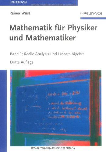 Mathematik für Physiker und Mathematiker: Band 1: Reelle Analysis und Lineare Algebra