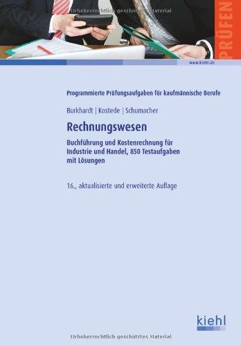 Rechnungswesen: Buchführung und Kostenrechnung für Industrie und Handel, 850 Testaufgaben mit Lösungen