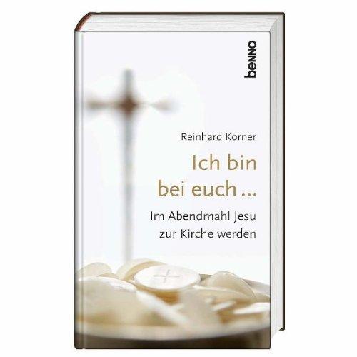 Ich bin bei euch ...: Im Abendmahl Jesu zur Kirche werden