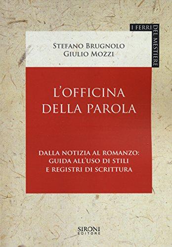 L'officina della parola. Dalla notizia al romanzo: guida all'uso di stili e registri della scrittura (I ferri del mestiere)