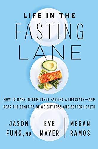 Life in the Fasting Lane: How to Make Intermittent Fasting a Lifestyle―and Reap the Benefits of Weight Loss and Better Health