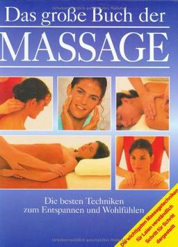 Das große Buch der Massage. Die besten Techniken zum Entspannen und Wohlfühlen