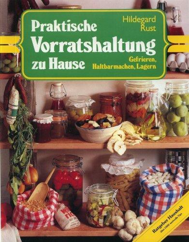 Praktische Vorratshaltung zu Hause: Gefrieren, Haltbarmachen, Lagern. Ratgeber Haushalt