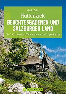 Hüttenziele im Berchtesgadener und Salzburger Land: Die schönsten Wanderungen und Hüttentouren mit allen Highlights. So macht Bergwandern Spaß! (Erlebnis Wandern)