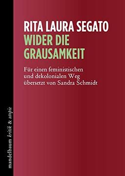 Wider die Grausamkeit: Für einen feministischen und dekolonialen Weg (kritik & utopie)