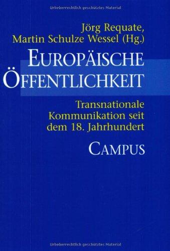 Europäische Öffentlichkeit: Transnationale Kommunikation seit dem 18. Jahrhundert