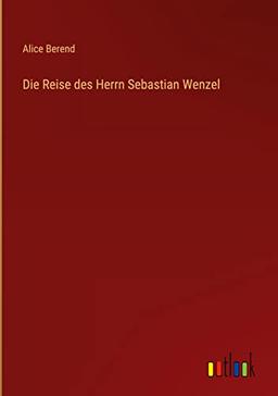 Die Reise des Herrn Sebastian Wenzel