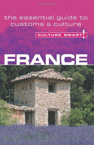 France - Culture Smart!: The Essential Guide to Customs & Culture: The Essential Guide to Customs and Culture