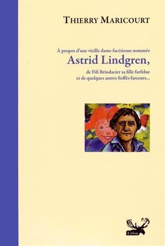 A propos d'une vieille dame facétieuse nommée Astrid Lindgren, de Fifi Brindacier sa fille farfelue et de quelques autres fieffés farceurs...