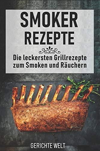 Smoker Rezepte: Die leckersten Grillrezepte zum Smoken und Räuchern