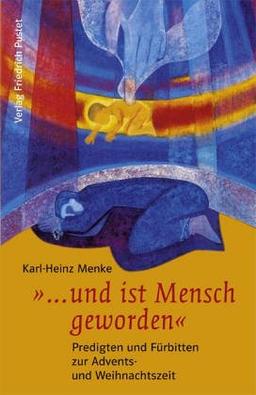 "... und ist Mensch geworden": Predigten und Fürbitten zur Advents- und Weihnachszeit