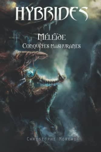 Hybrides - Méléïde : Conquêtes mashuranes: Tome premier (Hybrides - autres versions, Band 1)