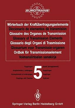 Wörterbuch der Kraftübertragungselemente / Diccionario de elementos de transmisión / Glossaire des Organes de Transmission / Glossary of Transmission ... / Band 5 · Koppelingar / Osa 5 · Kytkimet