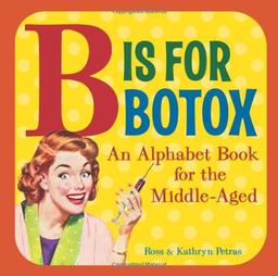 B Is for Botox: An Alphabet Book for the Middle-Aged