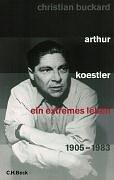 Arthur Koestler: Ein extremes Leben 1905-1983