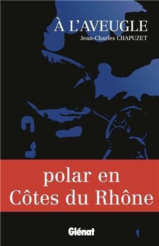 A l'aveugle : polar en Côtes du Rhône