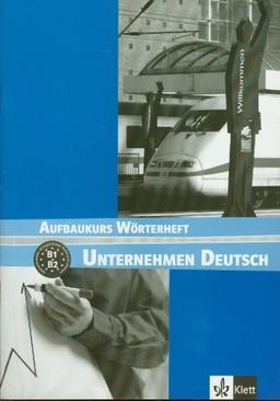 Unternehmen Deutsch : Aufbaukurs Wörterheft, B1, B2