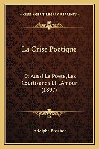 La Crise Poetique: Et Aussi Le Poete, Les Courtisanes Et L'Amour (1897)