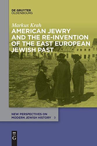 American Jewry and the Re-Invention of the East European Jewish Past (New Perspectives on Modern Jewish History, Band 9)