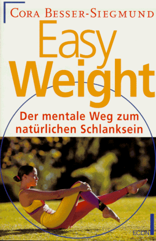 Easy Weight. Der mentale Weg zum natürlichen Schlanksein.