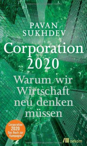 Corporation 2020: Warum wir Wirtschaft neu denken müssen