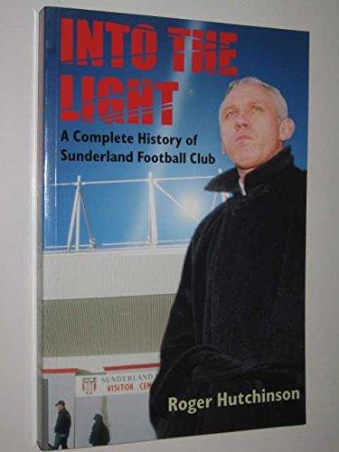 Into the Light: A Complete History of Sunderland Football Club