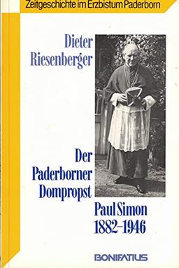 Der Paderborner Dompropst Paul Simon (1882-1946): Ein Beitrag zur Geschichte des Nationalsozialismus, der Ökumene und der Nachkriegsjahre in Paderborn