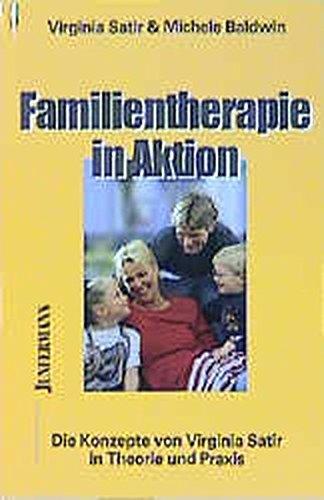 Familientherapie in Aktion: Die Konzepte von Virginia Satir in Theorie und Praxis (Innovative Psychotherapie und Humanwissenschaften)