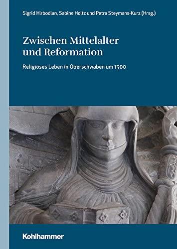 Zwischen Mittelalter und Reformation: Religiöses Leben in Oberschwaben um 1500 (Oberschwaben: Forschungen zu Landschaft, Geschichte und Kultur, 6, Band 6)