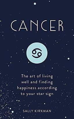 Cancer: The Art of Living Well and Finding Happiness According to Your Star Sign (Pocket Astrology)