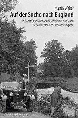 Auf der Suche nach England: Die Konstruktion nationaler Identität in britischen Reiseberichten der Zwischenkriegszeit (EPISTEMATA Würzburger wissenschaftliche Schriften, Band 885)