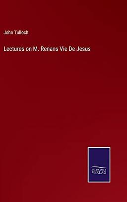 Lectures on M. Renans Vie De Jesus