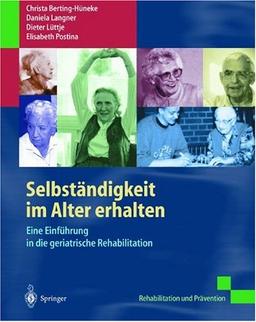 Selbständigkeit im Alter erhalten. Eine Einführung in die geriatrische Rehabilitation