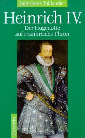 Heinrich IV.: Der Hugenotte auf Frankreichs Thron